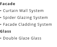 Facade • Curtain Wall System • Spider Glazing System • Facade Cladding System Glass • Double Glaze Glass 